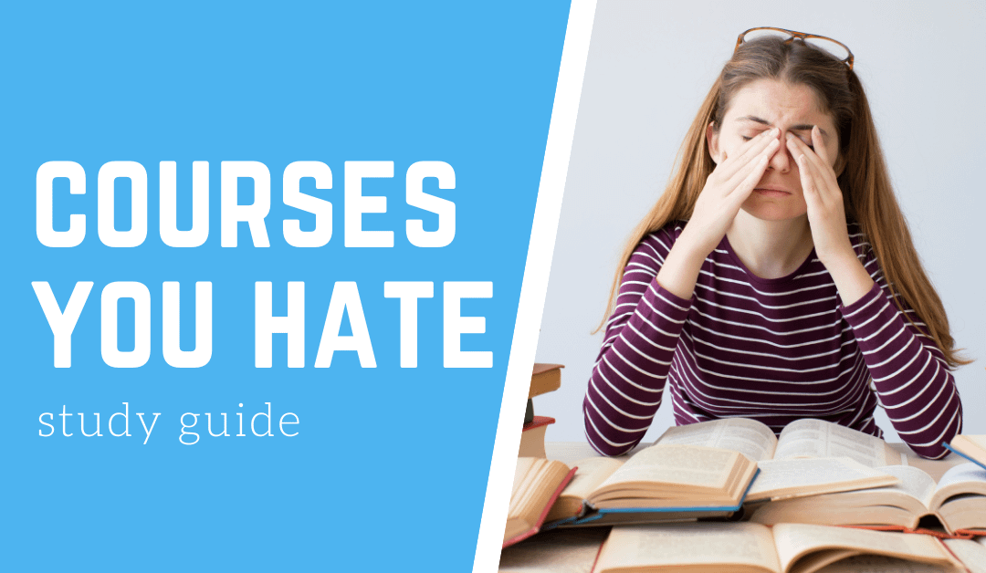 How to Study for a Course that you HATE